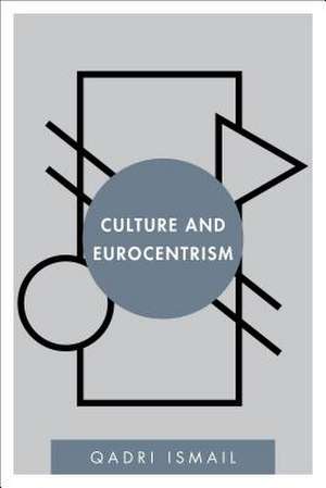 Culture and Eurocentrism de Qadri Ismail