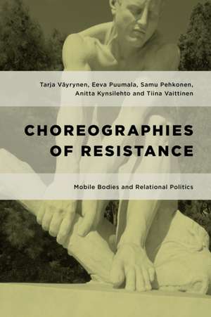 Choreographies of Resistance de Tarja Vayrynen