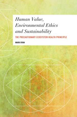 Human Value, Environmental Ethics and Sustainability de Mark Ryan