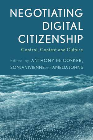 Negotiating Digital Citizenship: Control, Contest and Culture de Anthony McCosker