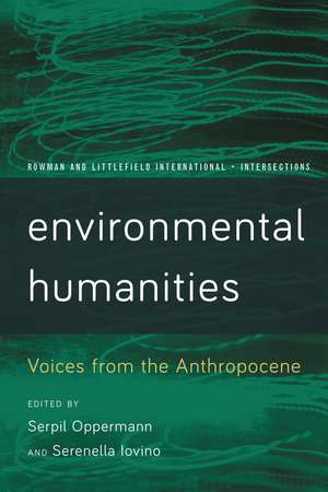 Environmental Humanities: Voices from the Anthropocene de Serpil Oppermann