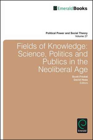 Fields of Knowledge – Science, Politics and Publics in the Neoliberal Age de Scott Frickel