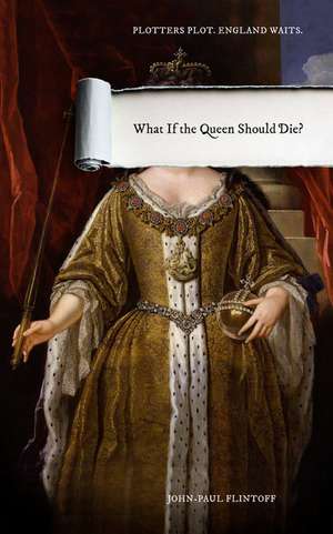 What If the Queen Should Die? de John-Paul Flintoff