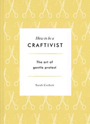 How to Be a Craftivist de Sarah Corbett