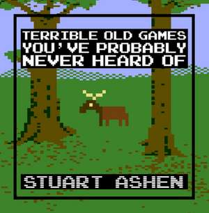 Terrible Old Games You've Probably Never Heard Of de Stuart Ashen