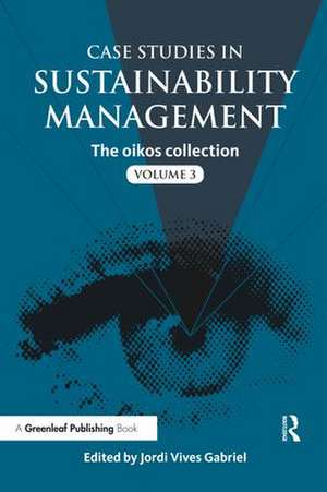 Case Studies in Sustainability Management: The oikos collection Vol. 3 de Jordi Vives Gabriel