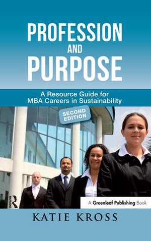 Profession and Purpose: A Resource Guide for MBA Careers in Sustainability de Katie Kross