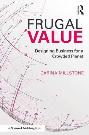 Frugal Value: Designing Business for a Crowded Planet de Carina Millstone