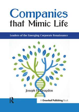 Companies that Mimic Life: Leaders of the Emerging Corporate Renaissance de Joseph H. Bragdon