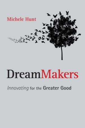 DreamMakers: Innovating for the Greater Good de Michele Hunt