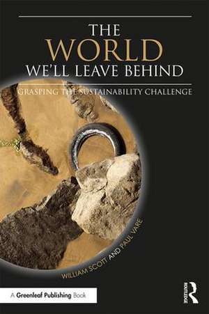 The World We'll Leave Behind: Grasping the Sustainability Challenge de William Scott