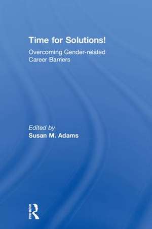 Time for Solutions!: Overcoming Gender-related Career Barriers de Susan M. Adams