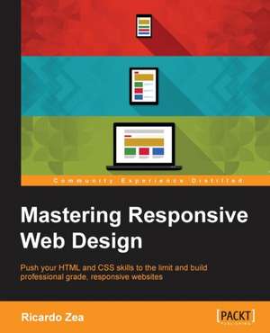 Mastering Responsive Web Design with Html5 and Css3: Innovating for the Greater Good de Ricardo Zea