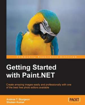 Getting Started with Paint.Net: Deployment and Administration de Andros Sturgeon