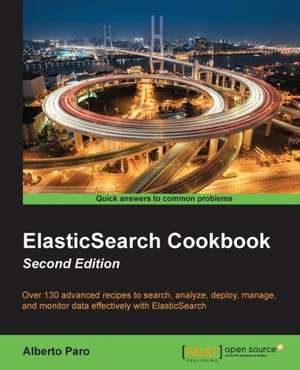 Elasticsearch Cookbook Second Edition: Best Practices Guide de Alberto Paro