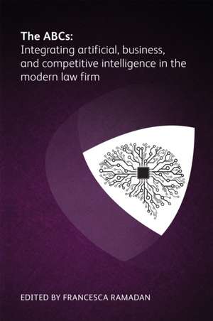 ABCs: Integrating artificial, business and competitive intelligence in the modern law firm de Bernadette DeCelle