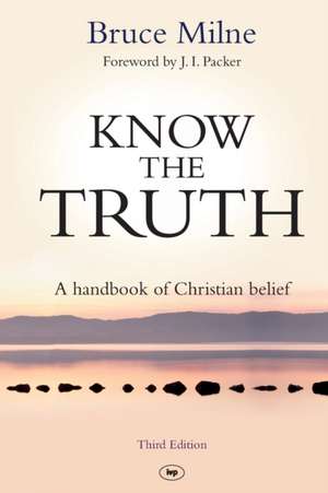 Know the Truth – A Handbook Of Christian Belief de Bruce Milne