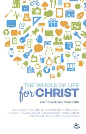 Keswick Yearbook 2015 – The Whole Of Life For Christ de Paul Mallard