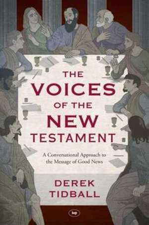 The Voices of the New Testament – A Conversational Approach To The Message Of Good News de Derek Tidball