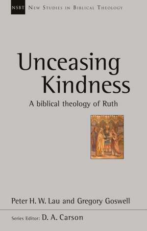 Unceasing Kindness – A Biblical Theology Of Ruth de Peter H.w. Lau Goswell