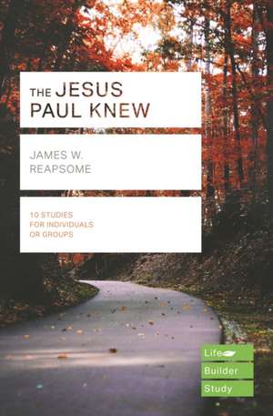 The Jesus Paul Knew (Lifebuilder Study Guides) de James Reapsome