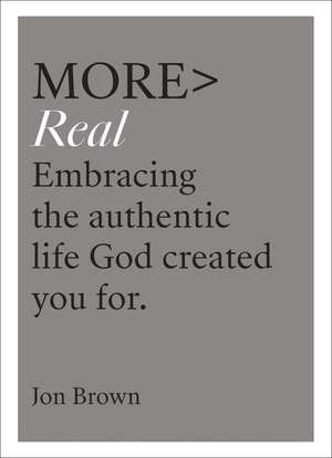 More Real: Embracing the authentic life God created you for de Jon Brown