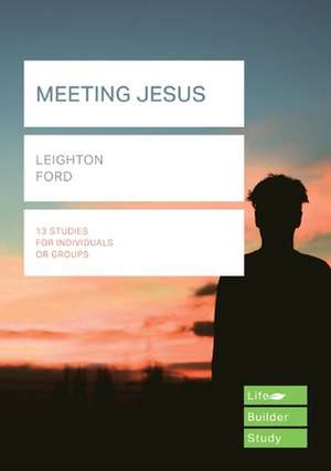 Meeting Jesus (Lifebuilder Study Guides) de Leighton Ford