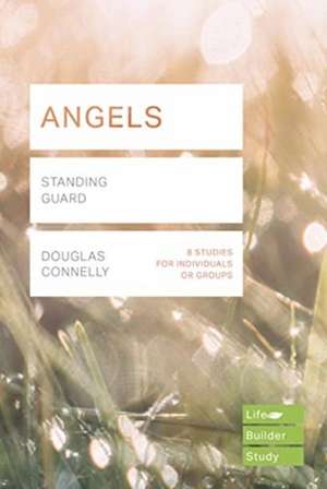 Angels (Lifebuilder Study Guides) – Standing Guard de Douglas Connelly