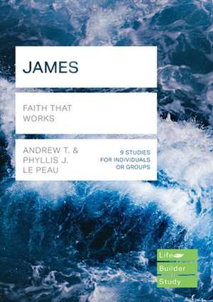 James (Lifebuilder Study Guides) – Faith That Works de Andrew Le Peau