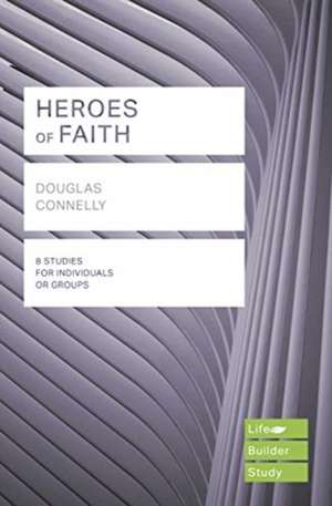 Heroes of Faith (Lifebuilder Study Guides) de Douglas Connelly