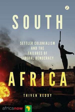 South Africa: Settler Colonialism and the Failures of Liberal Democracy de Thiven Reddy