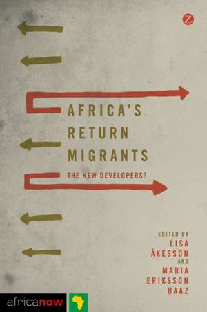 Africa's Return Migrants: The New Developers? de Lisa Åkesson