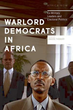 Warlord Democrats in Africa: Ex-Military Leaders and Electoral Politics de Anders Themnér