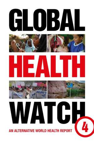 Global Health Watch 4: An Alternative World Health Report de The Global Health Watch