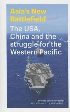 Asia's New Battlefield: US, China and the Struggle for the Western Pacific de Richard Javad Heydarian