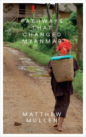 Pathways that Changed Myanmar de Matthew Mullen