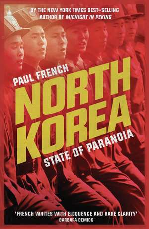 North Korea: State of Paranoia de Paul French