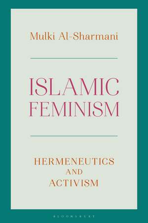 Islamic Feminism: Hermeneutics and Activism de Mulki Al-Sharmani