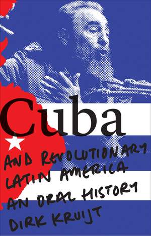 Cuba and Revolutionary Latin America: An Oral History de Dirk Kruijt