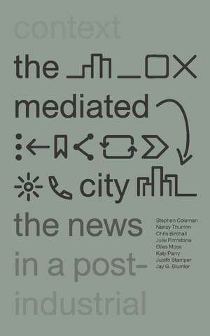 The Mediated City: The News in a Post-Industrial Context de Stephen Coleman