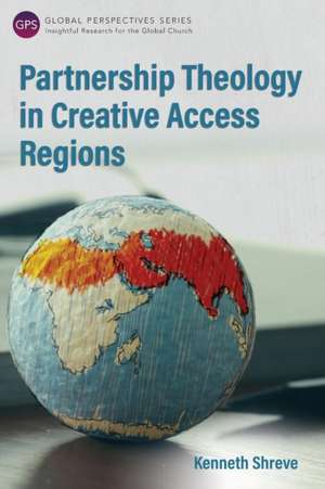 Partnership Theology in Creative Access Regions de Kenneth Shreve