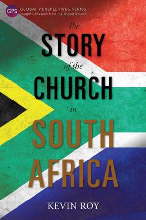 The Story of the Church in South Africa de Kevin Roy