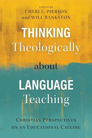 Thinking Theologically about Language Teaching de Will Bankston