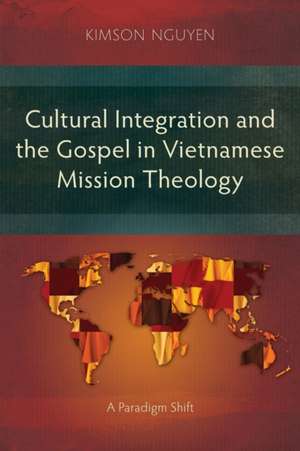 Cultural Integration and the Gospel in Vietnamese Mission Theology de Kimson Nguyen