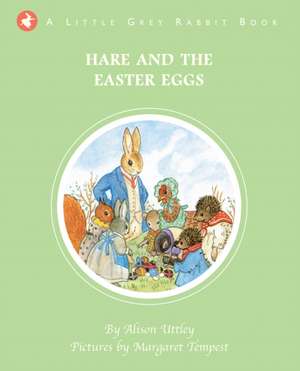 Little Grey Rabbit: Hare and the Easter Eggs de The Alison Uttley Literary Property Trust and the Trustees of the Estate of the Late Margaret Mary