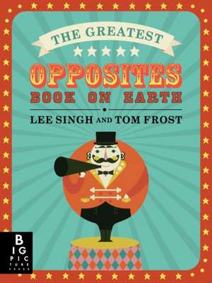 Singh, L: The Greatest Opposites Book on Earth de Lee Singh