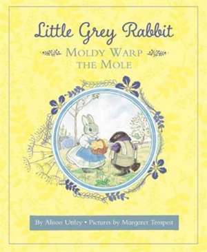 Little Grey Rabbit: Moldy Warp the Mole de The Alison Uttley Literary Property Trust and the Trustees of the Estate of the Late Margaret Mary