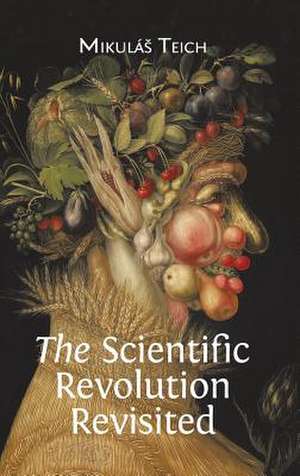 The Scientific Revolution Revisited de Mikulás Teich