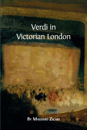 Verdi in Victorian London de Massimo Zicari