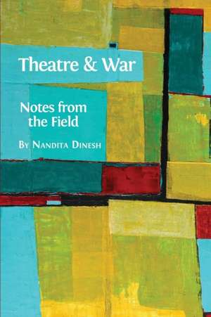 Theatre and War de Nandita Dinesh